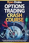 OPTIONS TRADING CRASH COURSE: The Complete Step-By-Step Beginners Guide To Monetize with Small Capitals Using Statistical Advantages, Tips, And Techniques In Options Trading OPTIONS TRADING CRASH COURSE: The Complete Step-By-Step Beginners Guide To Monetize with Small Capitals Using Statistical Advantages, Tips, And Techniques In Options Trading