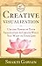 Creative Visualization: Use The Power of Your Imagination to Create What You Want in Life