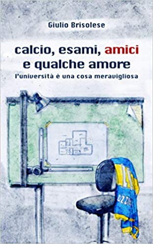 Calcio, esami, amici e qualche amore. L'università è una cosa meravigliosa