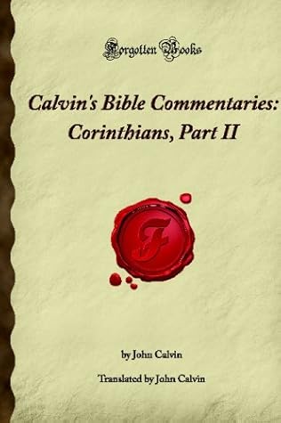 Calvin's Bible Commentaries: Corinthians, Part II: (Forgotten Books)