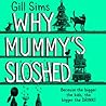 Why Mummy’s Sloshed by Gill Sims