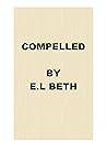 Compelled by E.L. Beth