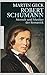 Robert Schumann: Mensch und Musiker der Romantik : Biografie