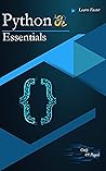 Python Essentials: Python Crash Course in Only 49 Pages! No More Hundreds of Pages for Learning the Python Basics. (Python Esssential Book 1)