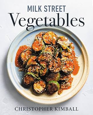 Milk Street Vegetables: 250 Bold, Simple Recipes for Every Season