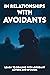 In Relationships With Avoidants: Learn To Dealing With Avoidant Lovers And Spouses: Avoidant Attachment Panic