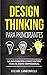 Design Thinking para principiantes: La innovación como factor para el éxito empresarial (Spanish Edition)