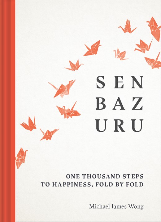 Senbazuru: One Thousand Steps to Happiness, Fold by Fold (Hardcover)