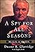 A Spy For All Seasons by Duane R. Clarridge