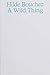Hilde Bouchez A Wild Thing (New ed) /anglais