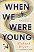 When We Were Young