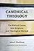 Canonical Theology: The Biblical Canon, Sola Scriptura, and Theological Method