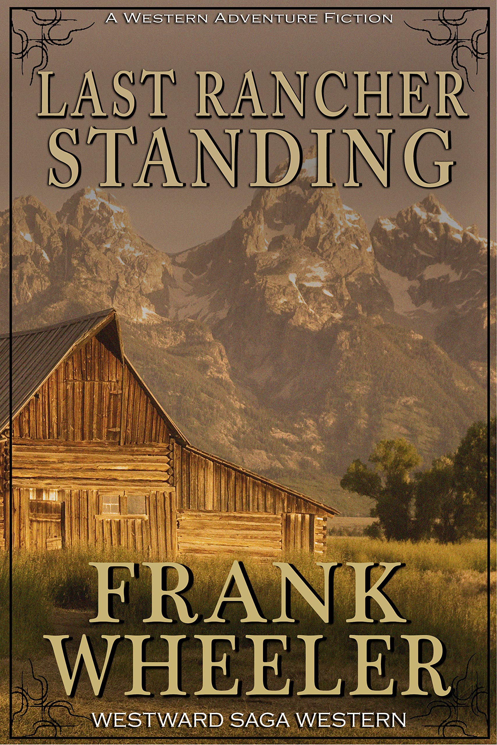 Last Rancher Standing : A Classic Western Adventure (Westward Western Saga)