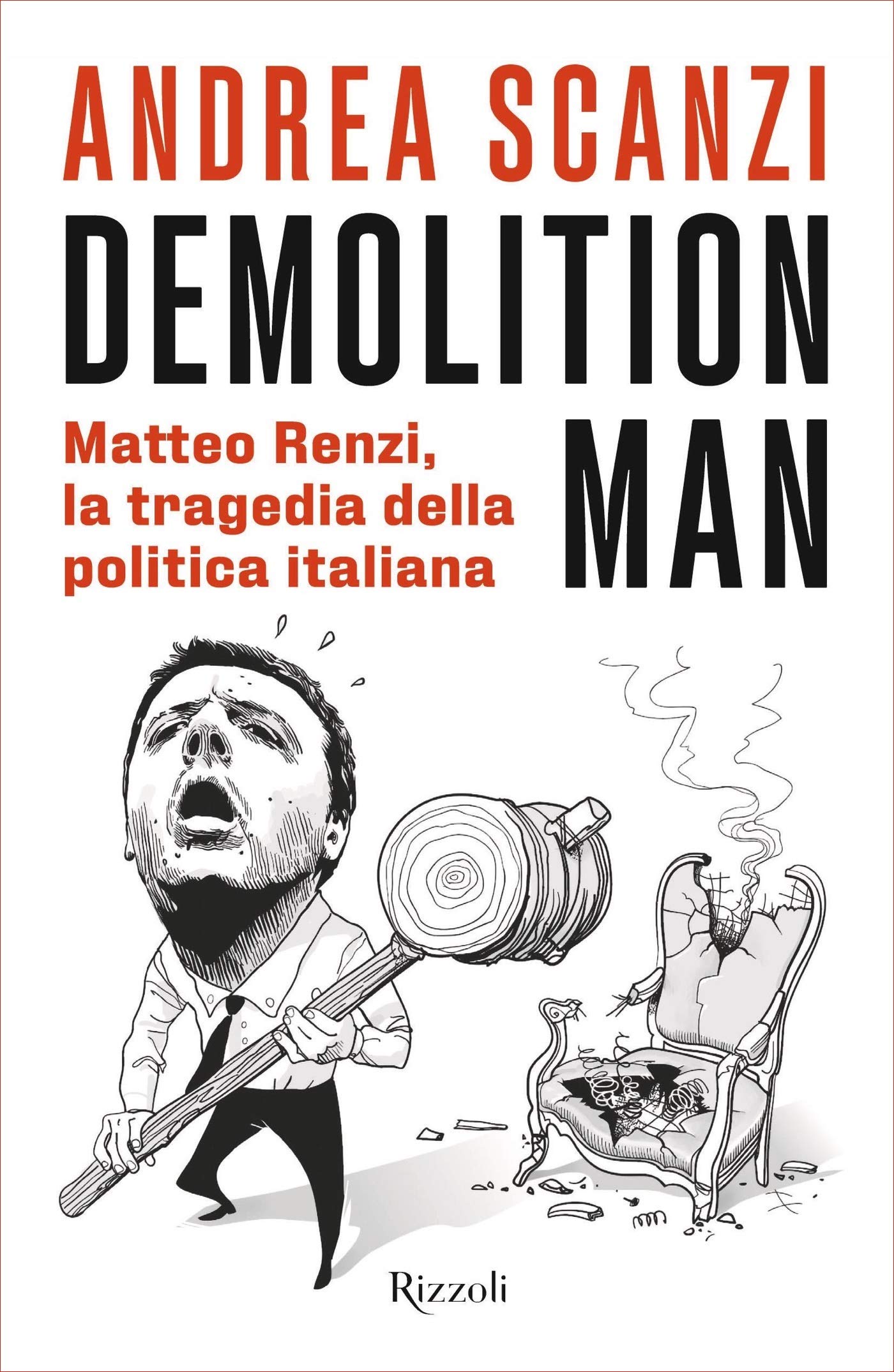Demolition man: Matteo Renzi, la tragedia della politica italiana (Italian Edition)