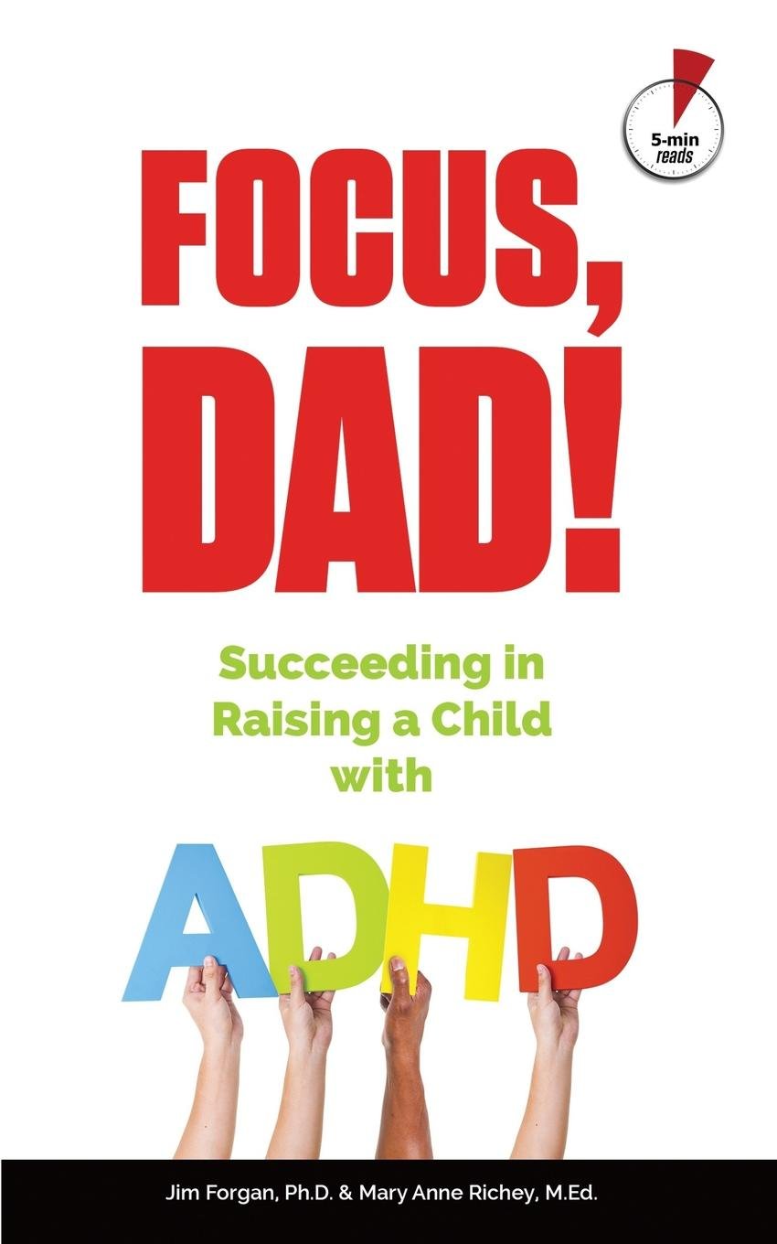 Focus, Dad!: Succeeding in Raising a Child with ADHD (5-Minute Reads for Dads)