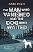The Man Who Vanished and the Dog Who Waited