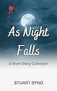 As Night Falls: Short Story Collection (Sinister short stories - Supernatural, Mystery, Thriller and Horror Book 2)