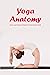 Yoga Anatomy: Step-by-step ...