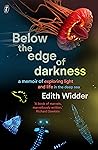 Below the Edge of Darkness by Edith Widder