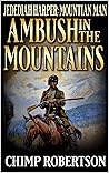 Jedidiah Harper: Mountain Man: Ambush in the Mountains (Jedidiah Harper: Mountain Man On The Hunt Book 1)