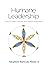 Humane Leadership: Tools to Engage, Empower, and Improve Performance