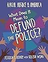 What Does It Mean to Defund the Police? (21st Century Skills Library: Racial Justice in America)