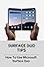 Surface Duo Tips: How To Us...