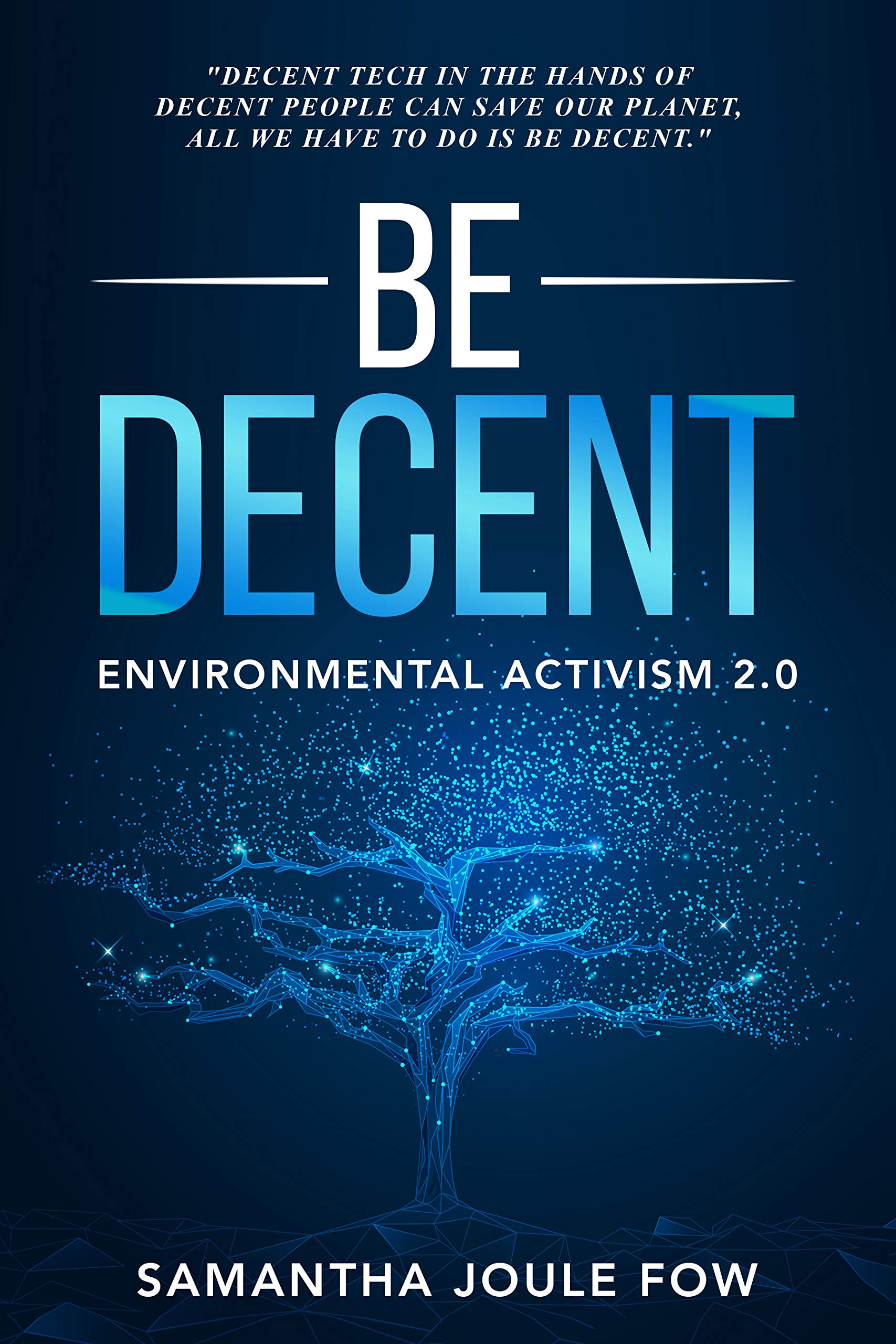 Be Decent : Environmental Activism 2.0 (Kindle Edition)