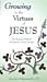 Growing in the Virtues of Jesus