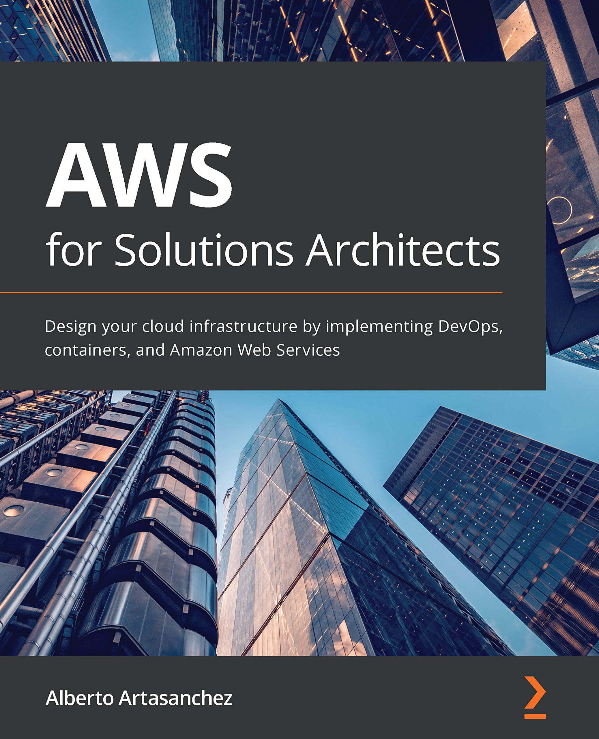 AWS for Solutions Architects: Design your cloud infrastructure by implementing DevOps, containers, and Amazon Web Services (Kindle Edition)