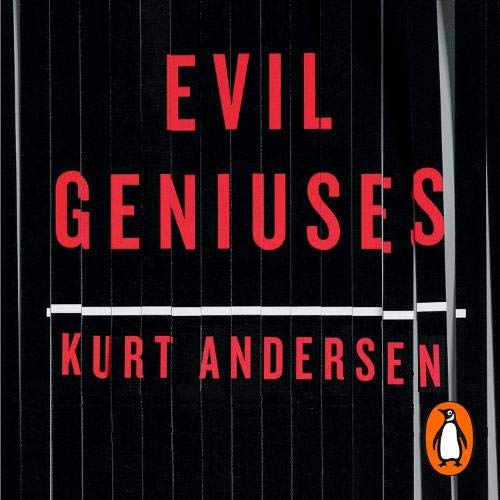 Evil Geniuses: The Unmaking of America - A Recent History
