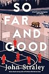 So Far and Good by John Straley
