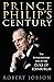 Prince Philip's Century 1921-2021 The Extraordinary Life of the Duke of Edinburgh by Robert Jobson