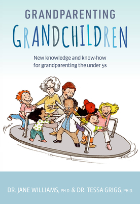 Grandparenting Grandchildren: New knowledge and know-how for grandparenting the under 5’s (Paperback)