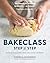Bake Class Step-by-Step: Recipes for savoury bakes, bread, cakes, biscuits and desserts
