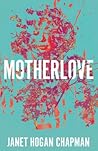 MOTHERLOVE by Janet Hogan Chapman