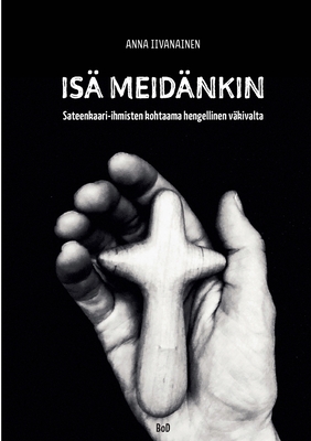 Isä meidänkin: Sateenkaari-ihmisten kohtaama hengellinen väkivalta (Finnish Edition)