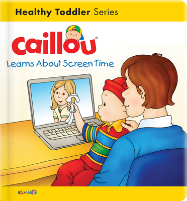 Caillou Learns About Screen Time (Caillou's Essentials)