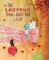 The Day Ladybug Drew a Giant Ball of Fluff The Day Ladybug Drew a Giant Ball of Fluff
