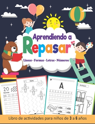 Aprendiendo a Repasar: Lineas Formas Letras Números... Primeros Ejercicios de Escritura... Libro de Actividades Preescolar (3 a 6 años) (Spanish Edition)
