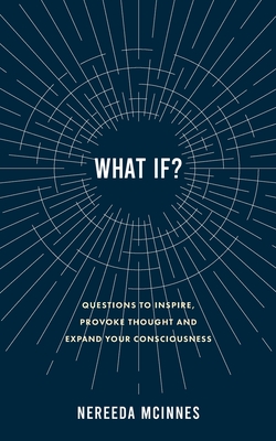 What if?: Questions to inspire, provoke thought and expand your consciousness