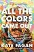 All the Colors Came Out by Kate Fagan