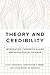 Theory and Credibility: Integrating Theoretical and Empirical Social Science