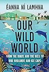 Our Wild World: From the birds and the bees to our boglands and the ice caps