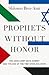 Prophets without Honor: The...