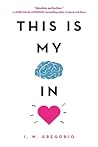 This Is My Brain in Love by I.W. Gregorio