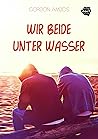 Wir beide unter Wasser Wir beide unter Wasser