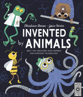 Invented by Animals: Meet the creatures who inspired our everyday technology (Designed by Nature)