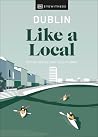 Dublin Like a Local (Local Travel Guide) Dublin Like a Local (Local Travel Guide)