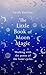 The Little Book of Moon Magic: Working with the power of the lunar cycles